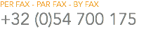 PER FAX - PAR FAX - BY FAX
+32 (0)54 700 175