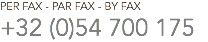 PER FAX - PAR FAX - BY FAX
+32 (0)54 700 175